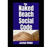 The Naked Beach Social Code: When to Wave, How To Look, How to Hug, and When to Back Away…Slowly
