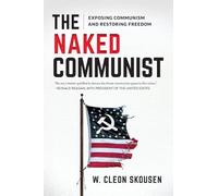 The Naked Communist: Exposing Communism and Restoring Freedom