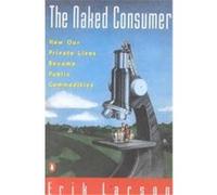 The Naked Consumer Erik Larson (Auteur)