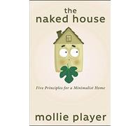 The Naked House: Five Principles for a Minimalist Home