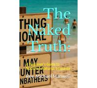 The Naked Truth:: A Beginner’s Guide to Nudism & Naturist Etiquette
