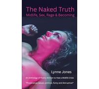 The Naked Truth: Midlife, Sex, Rage & Becoming