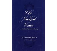 The Naked Voice: A Wholistic Approach to Singing