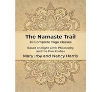 The Namaste Trail: 30 Complete Yoga Lessons Based on Eight Limb Philosophy and the Five Koshas