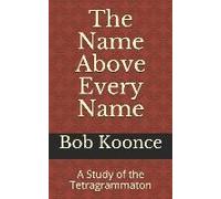 The Name Above Every Name: A Study Of The Tetragrammaton