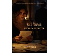 The Name Between the Lines: A Contemporary Romance of Secret Letters, Hidden Feelings, and Second Chances