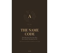 The Name Code: How the Letters You Carry Have Been Quietly Choosing Your Life