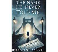 The Name He Never Told Me: Some Secrets Break More Than Just a Heart - A Self-Discovery Novel