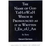 The Name of God Y.Eh.Ow.Ah Which Is Pronounced As It Is Written I_Eh_Ou_Ah Gerard Gertoux (Auteur)