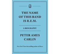 The Name of This Band Is R.E.M.: A Biography by Carlin, Peter Ames [Hardback]