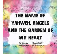 The Name Of Yahweh, Angels And The Garden Of My Heart
