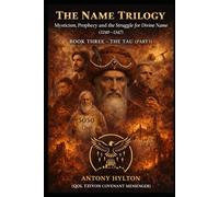 THE NAME TRILOGY : BOOK THREE: THE TAU PART 1: Abraham Abulafia and the Convergence of Jewish and Christian Apocalypse
