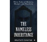 The Nameless Inheritance: Three Tales of Memory, Hunger, and Haunting