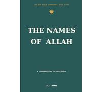 The Names Of Allah: A Companion for the New Muslim