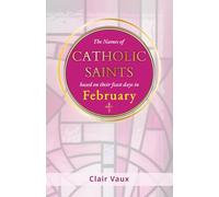 The Names of CATHOLIC SAINTS: based on their feast days in FEBRUARY