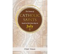 The Names of CATHOLIC SAINTS: based on their feast days in JULY