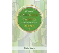 The Names of CATHOLIC SAINTS: based on their feast days in MARCH