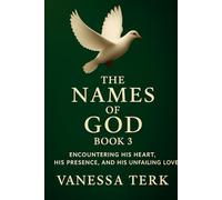 The Names of God Book 3: Encountering His Heart, His Presence, and His Unfailing Love