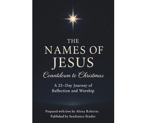 The Names of Jesus: Countdown to Christmas: A 25-Day Journey of Reflection and Worship