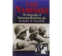 The Namesake The Biography of Theodore Roosevelt Jr. by Walker & Robert W & PhD Walker Robert W PhD (Auteur)