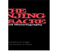 The Nanjing Massacre in History and Historiography