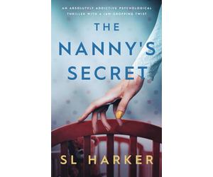 The Nanny's Secret: An absolutely addictive psychological thriller with a jaw-dropping twist