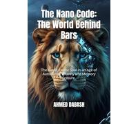 The Nano Code: The World Behind Bars: The Battle for the Soul in an Age of Automated Tyranny and Memory Erasure.