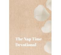 The Nap Time Devotional: Make Nap Time About You- Reconnect With God and Find Peace