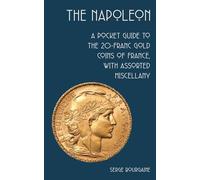 The Napoleon: A Pocket Guide to the 20-Franc Gold Coins of France, with Assorted Miscellany