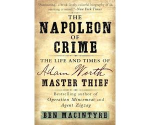 The Napoleon of Crime: The Life and Times of Adam Worth, Master Thief