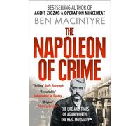 The Napoleon of Crime: The Life and Times of Adam Worth, the Real Moriarty