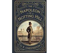 The Napoleon of Notting Hill: Edwardian Classic Satirical Fiction