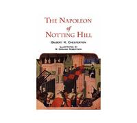 The Napoleon Of Notting Hill With Original Illustrations From The First Edition