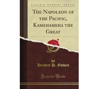 The Napoleon of the Pacific, Kamehameha the Great (Classic Reprint)