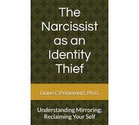 The Narcissist as an Identity Thief: Understanding Mirroring; Reclaiming Your Self