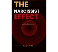 The Narcissist Effect: How You Were Manipulated Without Knowing - And How to Finally Understand, Name, and Heal What Was Done to You