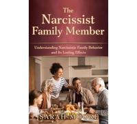 The Narcissist Family Member: Understanding Narcissistic Family Behavior and Its Lasting Effects
