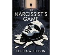 The Narcissist’s Game: A Survivor’s Guide to Gaslighting, Power Plays, and Breaking Free from Toxic Relationships