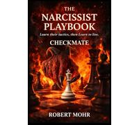 The Narcissist’s Playbook: Learn Their Tactics, Then Learn to Live
