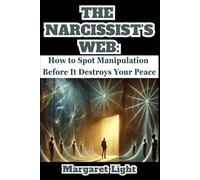 The Narcissist’s Web: How to Spot Manipulation Before It Destroys Your Peace.: Learn to identify manipulation early and protect your emotional wellbeing from hidden narcissistic traps.