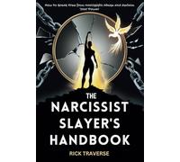 The Narcissist Slayer's Handbook: How to Break Free from Narcissistic Abuse and Reclaim Your Power