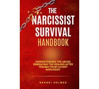 THE NARCISSIST SURVIVAL HANDBOOK: Understanding the Abuse, Embracing the Healing after Trauma from covert narcissist