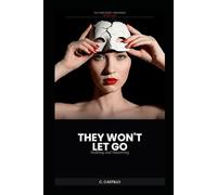 The Narcissist Unmasked - Book Four: They Won't Let Go: Stalking and Hovering