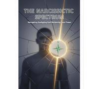 The Narcissistic Spectrum: Navigating Gaslighting And Reclaiming Your Power
