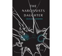 The Narcissists Daughter: Unravelling And Re-Defining: 3 (Heartbreaks And Heroes)