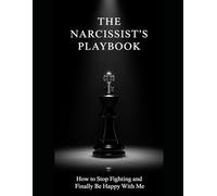 The Narcissist's Playbook: How to Stop Fighting and Be Happy With Me