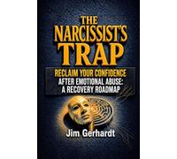 The Narcissist's Trap: Reclaim Your Confidence After Emotional Abuse: A Recovery Roadmap
