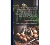 The Narcissus Its History and Culture With Descriptions of All Known Species and Principal Varieties by Frederick William Burbidge Hardcover Book Frederick William Burbidge (Auteur)