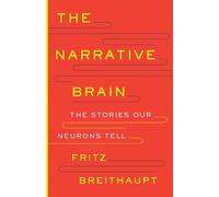 The Narrative Brain: The Stories Our Neurons Tell