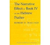 The Narrative Effect of Book IV of the Hebrew Psalter, Studies in Biblical Literature, 112 Robert E. Wallace (Auteur)